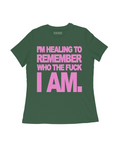 IM HEALING TO REMEMBER WHO TF I AM