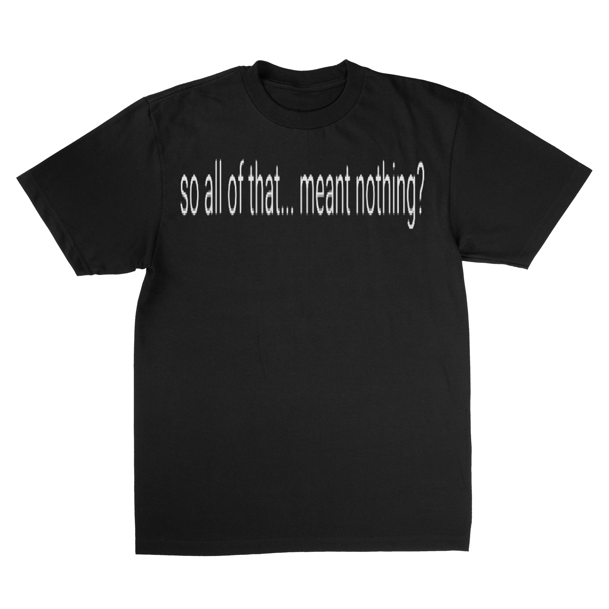 SO ALLOF THAT ..MEANT NOTHING?